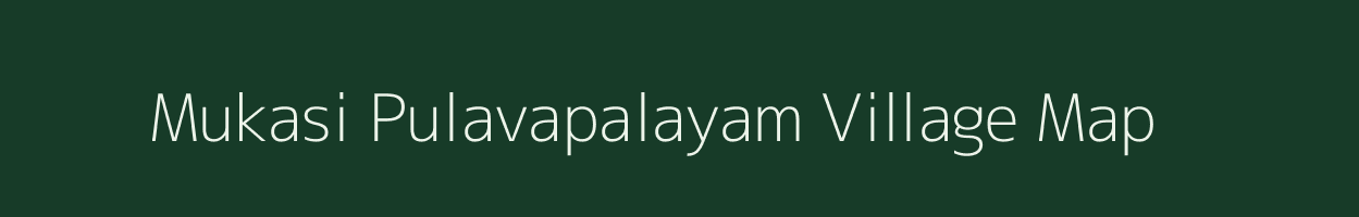 Mukasi Pulavapalayam village map in Tamil Nadu