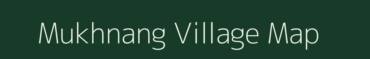 Mukhnang village map in Meghalaya