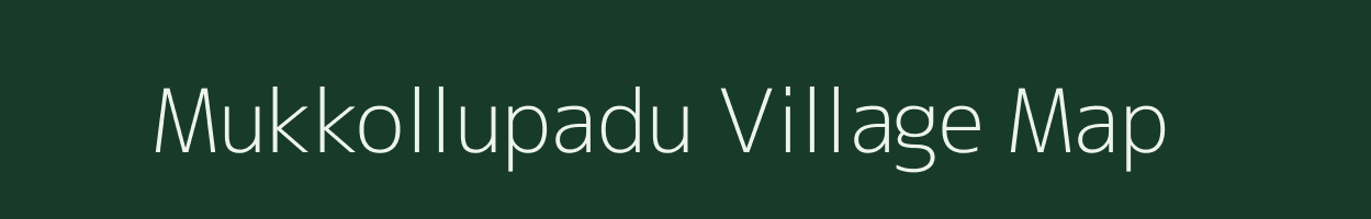 Mukkollupadu village map in Andhra Pradesh