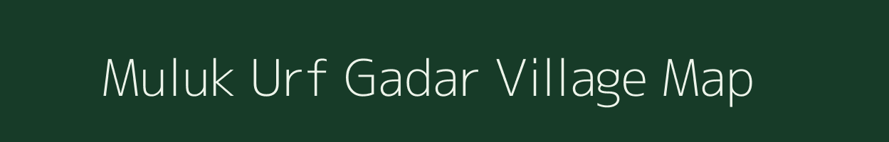 Muluk Urf Gadar village map in Uttar Pradesh