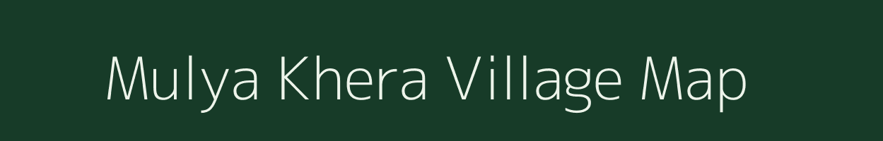 Mulya Khera village map in Rajasthan