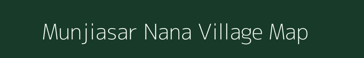 Munjiasar Nana village map in Gujarat