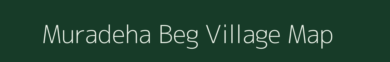 Muradeha Beg village map in Uttar Pradesh