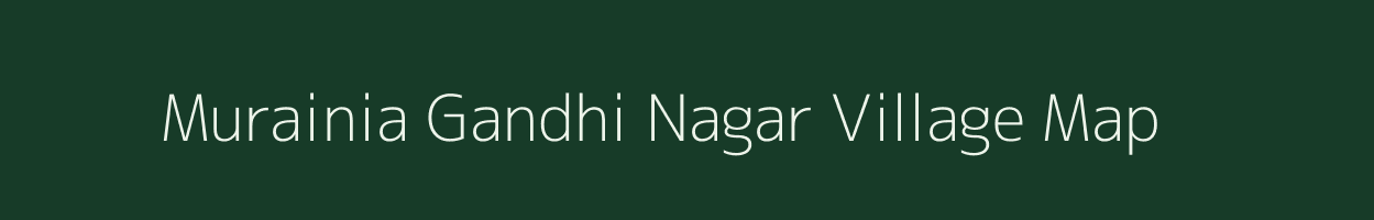 Murainia Gandhi Nagar village map in Uttar Pradesh