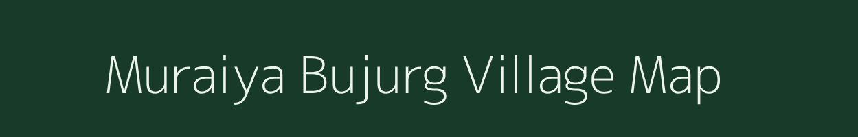 Muraiya Bujurg village map in Uttar Pradesh