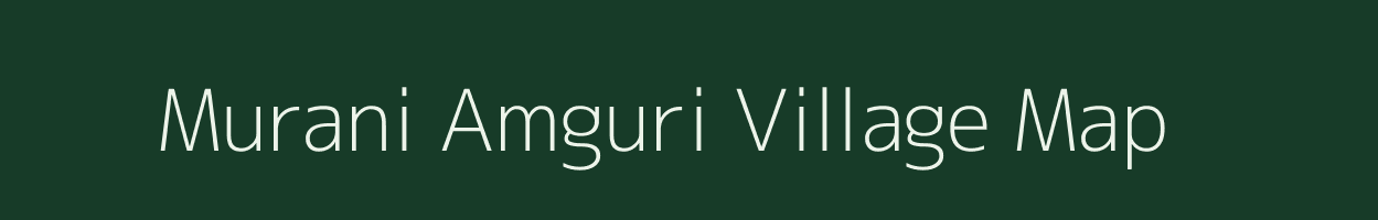 Murani Amguri village map in Assam