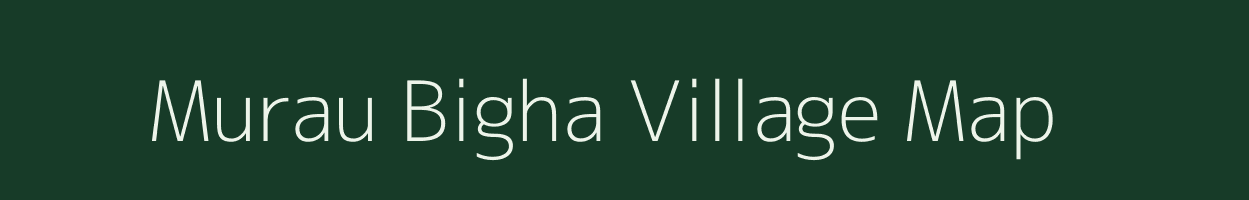 Murau Bigha village map in Bihar