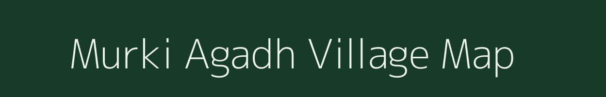 Murki Agadh village map in Uttar Pradesh