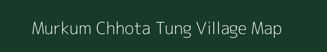 Murkum Chhota Tung village map in West Bengal