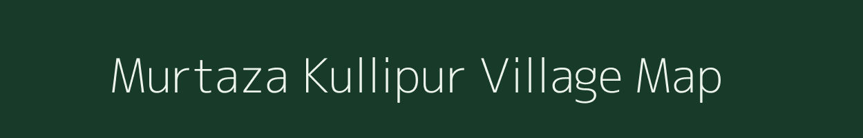 Murtaza Kullipur village map in Uttar Pradesh