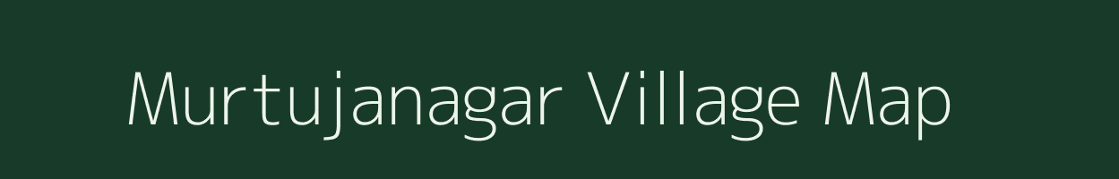 Murtujanagar village map in Gujarat