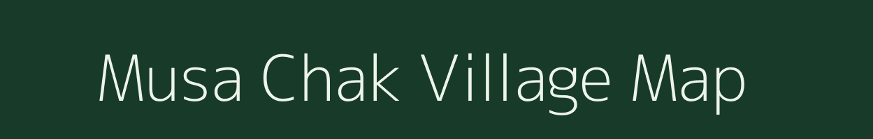 Musa Chak village map in Bihar