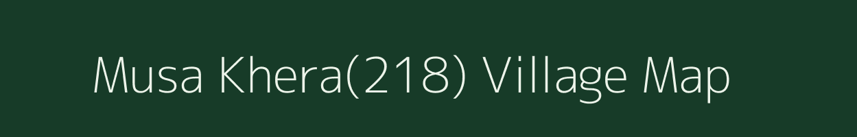 Musa Khera(218) village map in Haryana