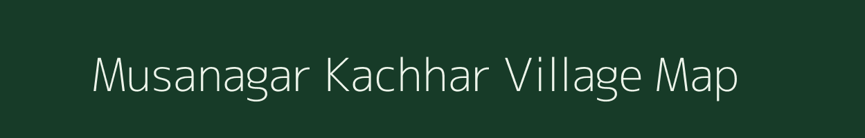 Musanagar Kachhar village map in Uttar Pradesh