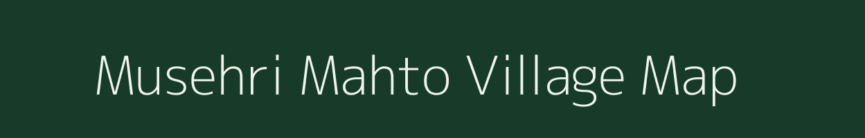 Musehri Mahto village map in Bihar
