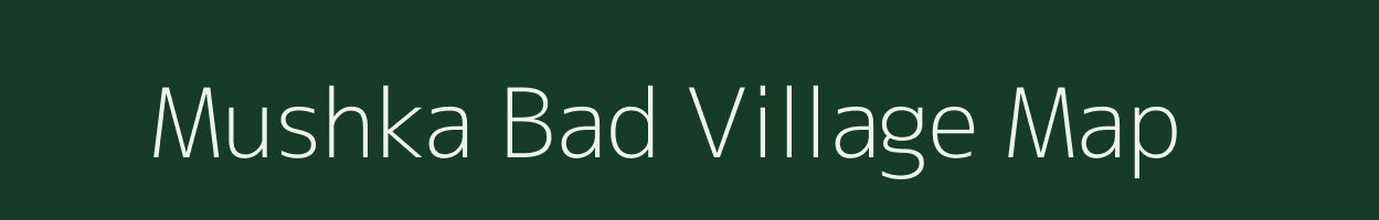 Mushka Bad village map in Uttar Pradesh