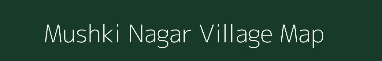 Mushki Nagar village map in Uttar Pradesh