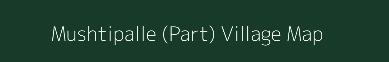 Mushtipalle (Part) village map in Andhra Pradesh