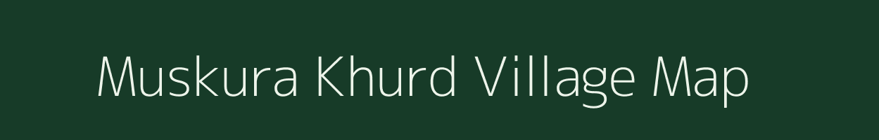 Muskura Khurd village map in Uttar Pradesh