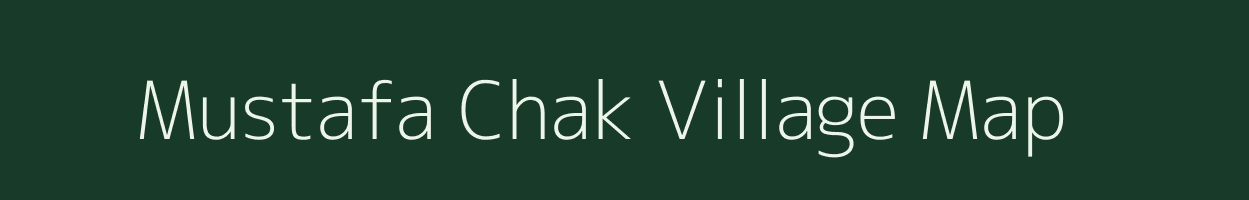 Mustafa Chak village map in Uttar Pradesh