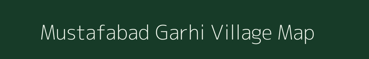 Mustafabad Garhi village map in Uttar Pradesh