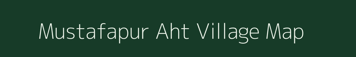 Mustafapur Aht village map in Uttar Pradesh