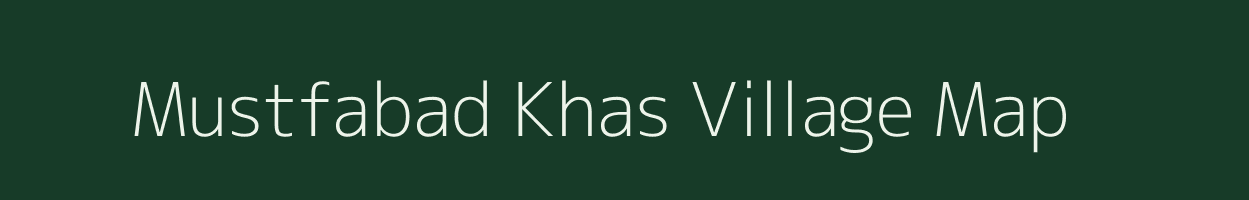 Mustfabad Khas village map in Uttar Pradesh