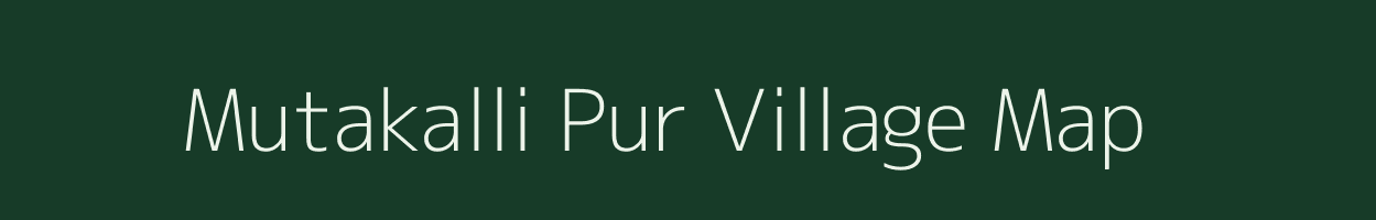 Mutakalli Pur village map in Uttar Pradesh