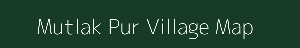 Mutlak Pur village map in Uttar Pradesh