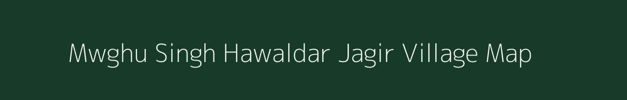 Mwghu Singh Hawaldar Jagir village map in Bihar