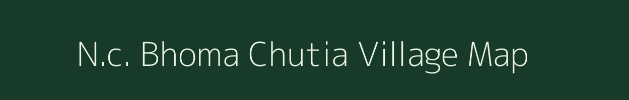 N.c. Bhoma Chutia village map in Assam