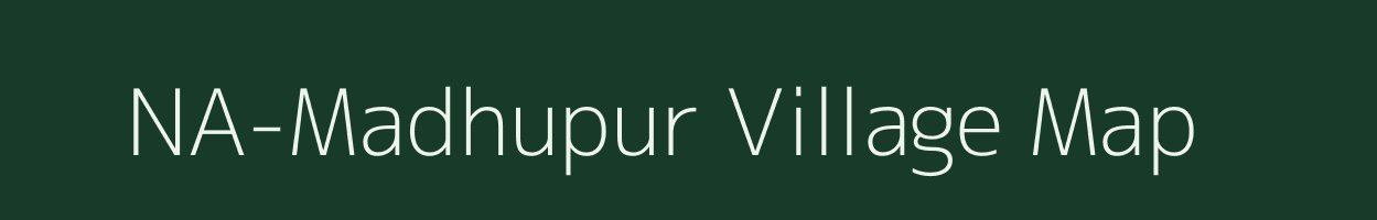 NA-Madhupur village map in Assam