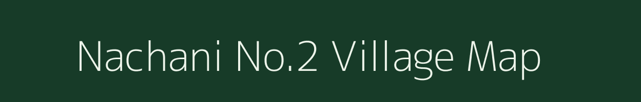 Nachani No.2 village map in Assam