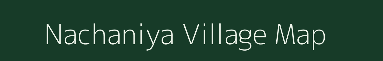 Nachaniya village map in Chhattisgarh