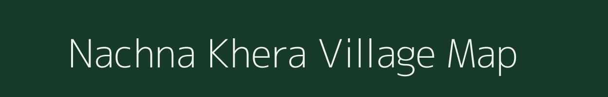 Nachna Khera village map in Rajasthan