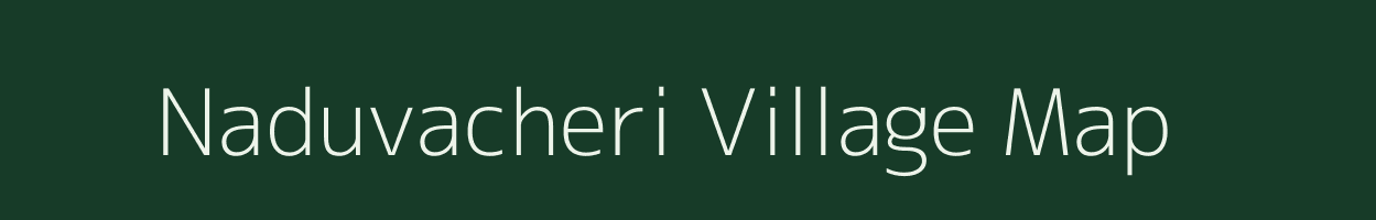 Naduvacheri village map in Tamil Nadu