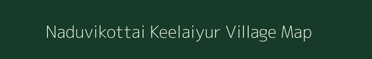 Naduvikottai Keelaiyur village map in Tamil Nadu