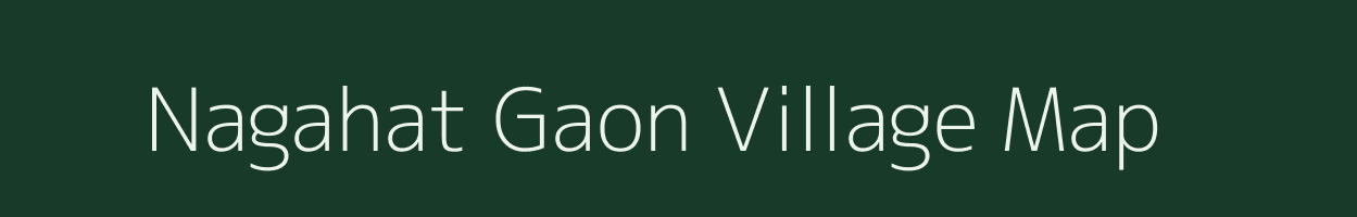 Nagahat Gaon village map in Assam