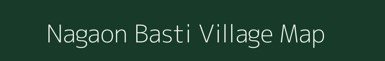 Nagaon Basti village map in Assam