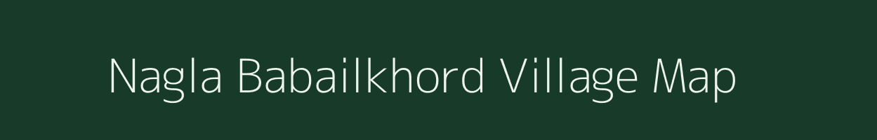 Nagla Babailkhord village map in Uttar Pradesh