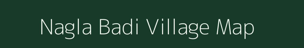 Nagla Badi village map in Uttar Pradesh