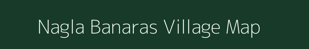 Nagla Banaras village map in Uttar Pradesh