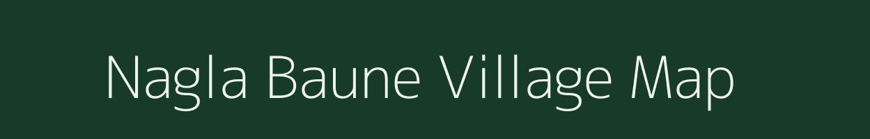 Nagla Baune village map in Uttar Pradesh