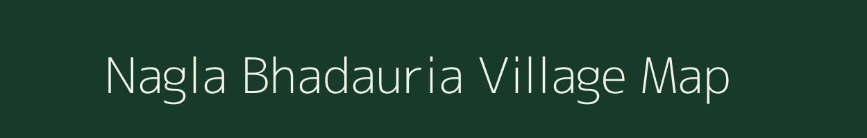 Nagla Bhadauria village map in Uttar Pradesh