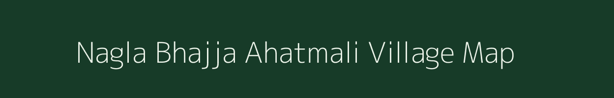 Nagla Bhajja Ahatmali village map in Uttar Pradesh