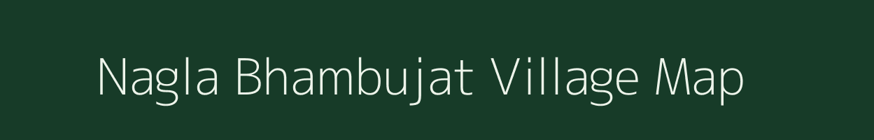 Nagla Bhambujat village map in Uttar Pradesh