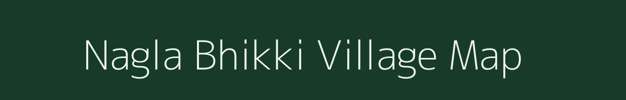 Nagla Bhikki village map in Uttar Pradesh