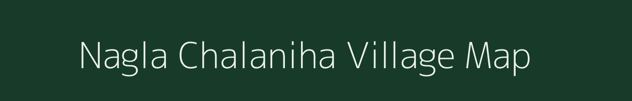 Nagla Chalaniha village map in Uttar Pradesh