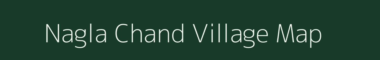 Nagla Chand village map in Uttar Pradesh