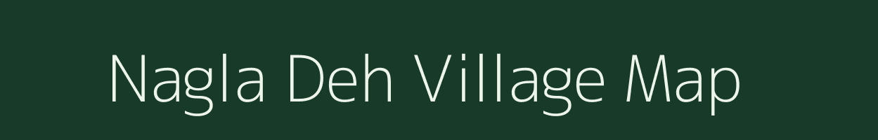 Nagla Deh village map in Uttar Pradesh